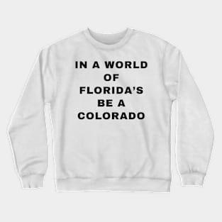 IN A WORLD OF FLORIDA'S BE A COLORADO Crewneck Sweatshirt